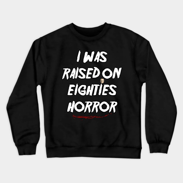 I Was Raised on Eighties Horror Crewneck Sweatshirt by pizowell